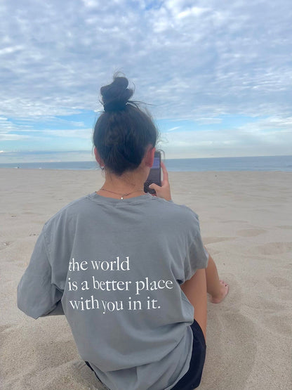 The World Is a Better Place With You In It T-Shirt